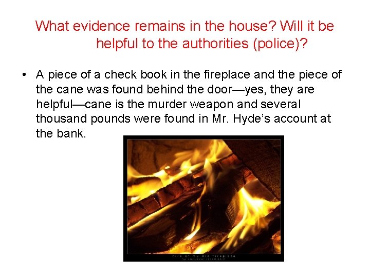 What evidence remains in the house? Will it be helpful to the authorities (police)?