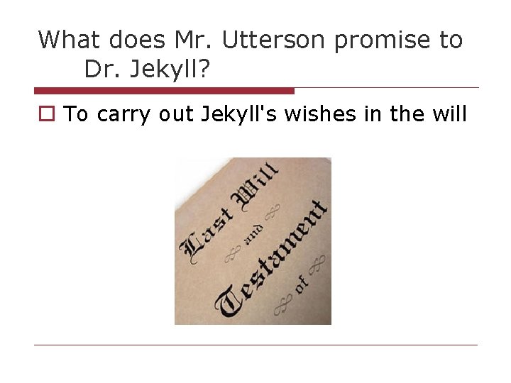 What does Mr. Utterson promise to Dr. Jekyll? o To carry out Jekyll's wishes