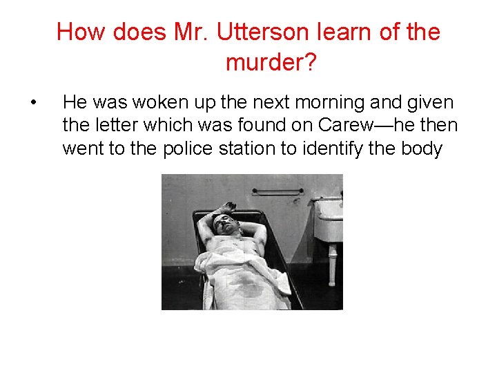 How does Mr. Utterson learn of the murder? • He was woken up the