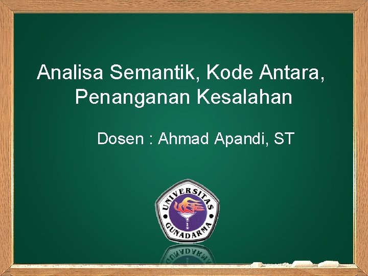 Analisa Semantik, Kode Antara, Penanganan Kesalahan Dosen : Ahmad Apandi, ST 
