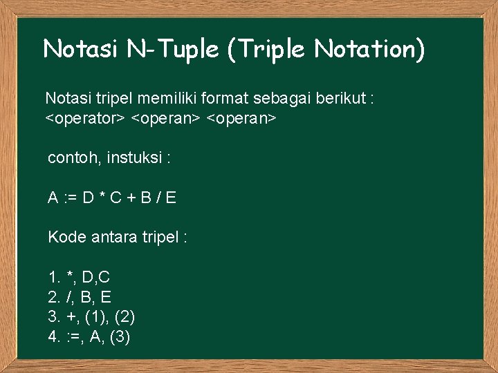 Notasi N-Tuple (Triple Notation) Notasi tripel memiliki format sebagai berikut : <operator> <operan> contoh,