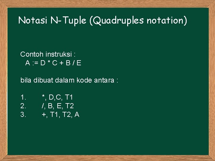 Notasi N-Tuple (Quadruples notation) Contoh instruksi : A : = D * C +