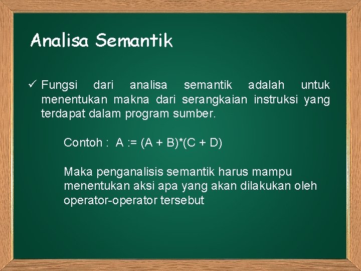 Analisa Semantik ü Fungsi dari analisa semantik adalah untuk menentukan makna dari serangkaian instruksi