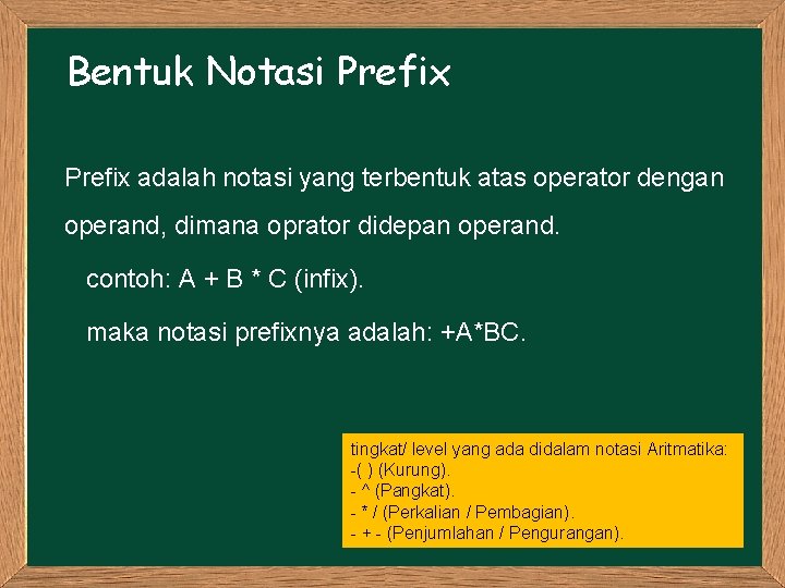 Bentuk Notasi Prefix adalah notasi yang terbentuk atas operator dengan operand, dimana oprator didepan