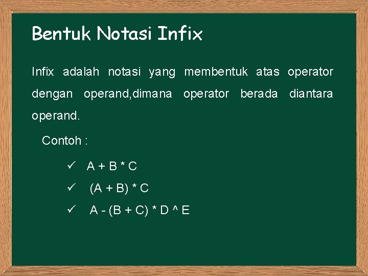 Bentuk Notasi Infix adalah notasi yang membentuk atas operator dengan operand, dimana operator berada