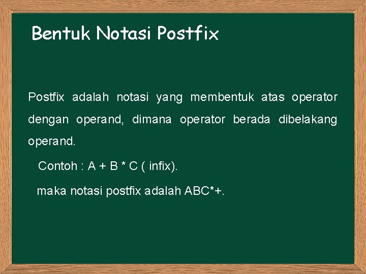 Bentuk Notasi Postfix adalah notasi yang membentuk atas operator dengan operand, dimana operator berada