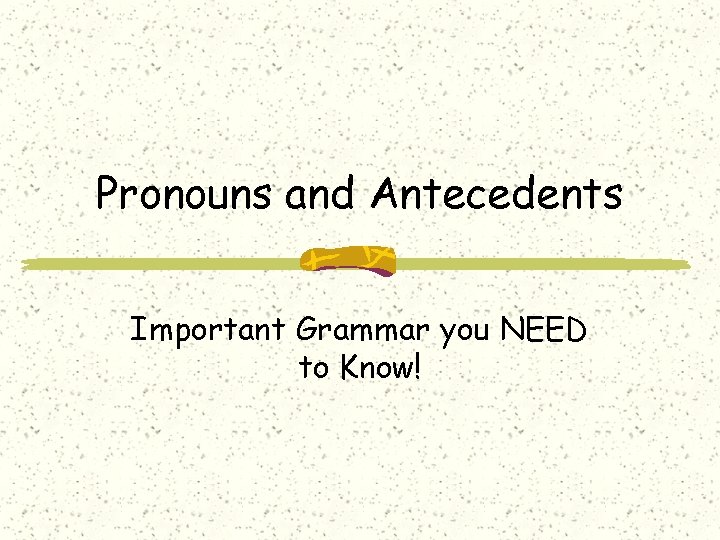 Pronouns and Antecedents Important Grammar you NEED to Know! 