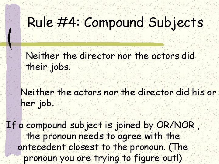Rule #4: Compound Subjects Neither the director nor the actors did their jobs. Neither