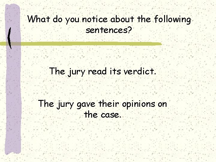 What do you notice about the following sentences? The jury read its verdict. The