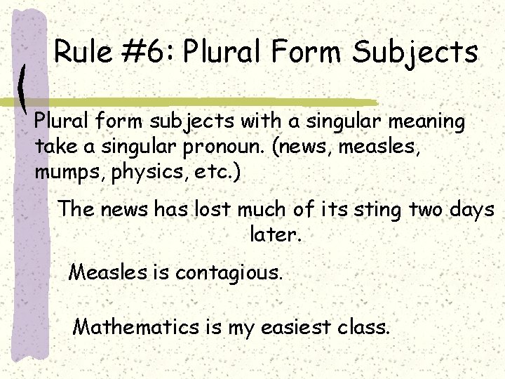 Rule #6: Plural Form Subjects Plural form subjects with a singular meaning take a