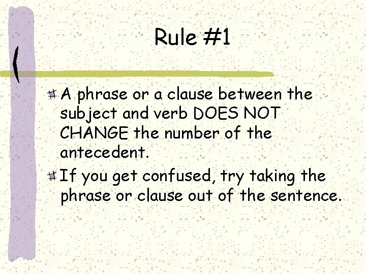 Rule #1 A phrase or a clause between the subject and verb DOES NOT