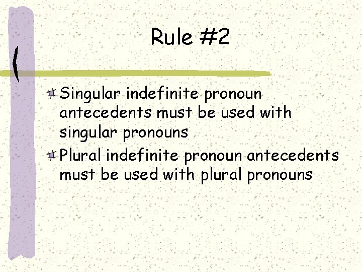 Rule #2 Singular indefinite pronoun antecedents must be used with singular pronouns Plural indefinite