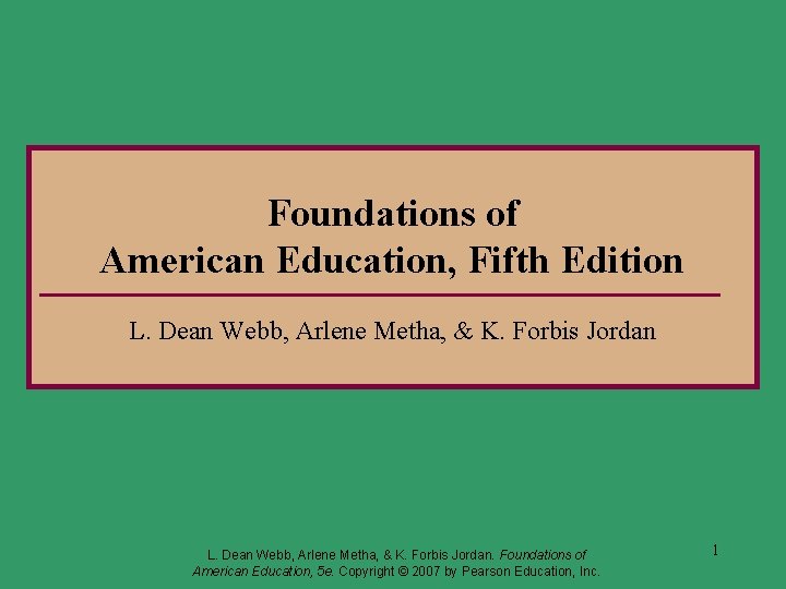Foundations of American Education, Fifth Edition L. Dean Webb, Arlene Metha, & K. Forbis Foundations of American Education, Fifth Edition L. Dean Webb, Arlene Metha, & K. Forbis
