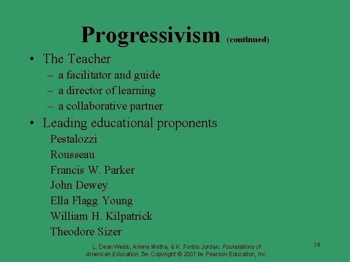 Progressivism (continued) • The Teacher – a facilitator and guide – a director of Progressivism (continued) • The Teacher – a facilitator and guide – a director of