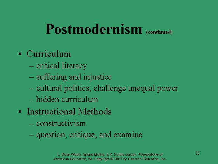 Postmodernism (continued) • Curriculum – critical literacy – suffering and injustice – cultural politics; Postmodernism (continued) • Curriculum – critical literacy – suffering and injustice – cultural politics;