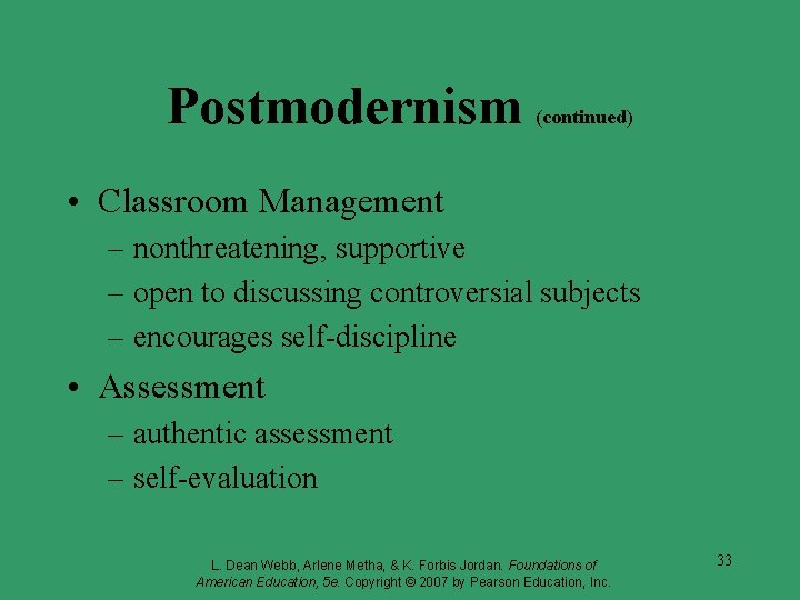 Postmodernism (continued) • Classroom Management – nonthreatening, supportive – open to discussing controversial subjects Postmodernism (continued) • Classroom Management – nonthreatening, supportive – open to discussing controversial subjects