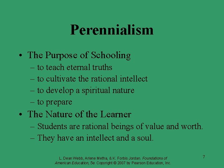 Perennialism • The Purpose of Schooling – to teach eternal truths – to cultivate Perennialism • The Purpose of Schooling – to teach eternal truths – to cultivate
