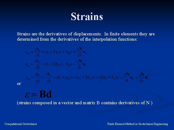 Strains are the derivatives of displacements. In finite elements they are determined from the
