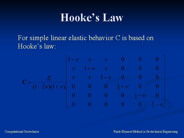Hooke’s Law For simple linear elastic behavior C is based on Hooke’s law: Computational