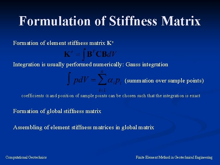 Formulation of Stiffness Matrix Formation of element stiffness matrix Ke Integration is usually performed