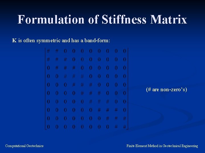 Formulation of Stiffness Matrix K is often symmetric and has a band-form: (# are