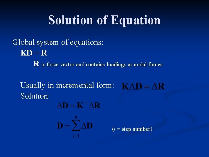 Solution of Equation Global system of equations: KD = R R is force vector