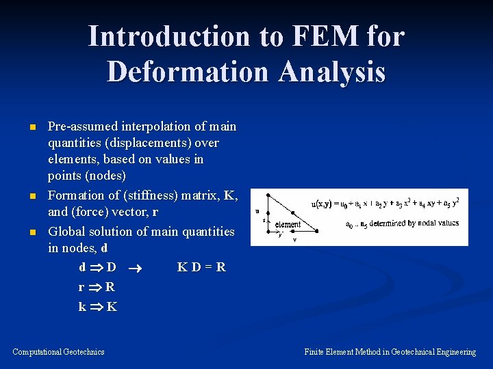 Introduction to FEM for Deformation Analysis n n n Pre-assumed interpolation of main quantities