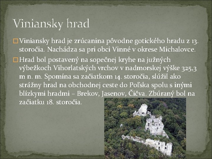 Viniansky hrad � Viniansky hrad je zrúcanina pôvodne gotického hradu z 13. storočia. Nachádza