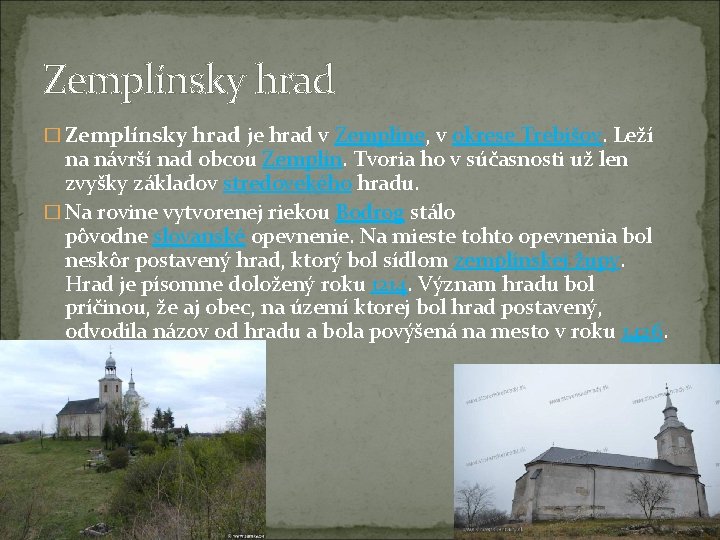 Zemplínsky hrad � Zemplínsky hrad je hrad v Zemplíne, v okrese Trebišov. Leží na