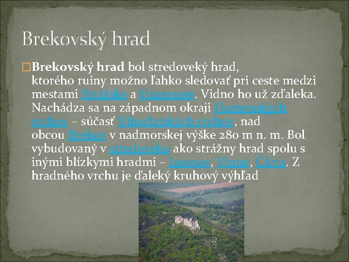 Brekovský hrad �Brekovský hrad bol stredoveký hrad, ktorého ruiny možno ľahko sledovať pri ceste