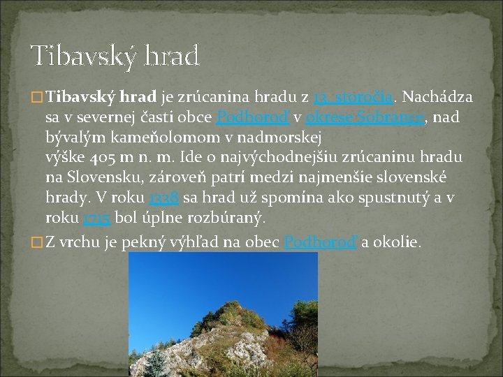 Tibavský hrad � Tibavský hrad je zrúcanina hradu z 13. storočia. Nachádza sa v