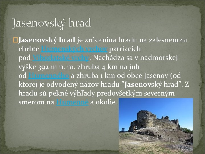 Jasenovský hrad �Jasenovský hrad je zrúcanina hradu na zalesnenom chrbte Humenských vrchov patriacich pod