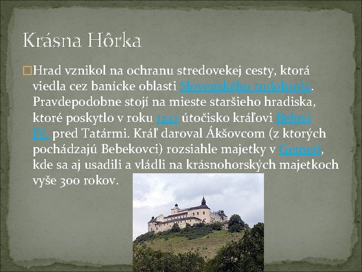 Krásna Hôrka �Hrad vznikol na ochranu stredovekej cesty, ktorá viedla cez banícke oblasti Slovenského