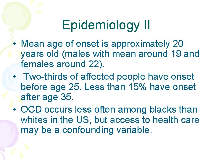 Epidemiology II • Mean age of onset is approximately 20 years old (males with