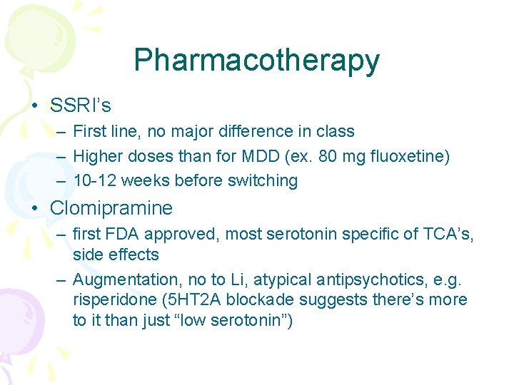 Pharmacotherapy • SSRI’s – First line, no major difference in class – Higher doses