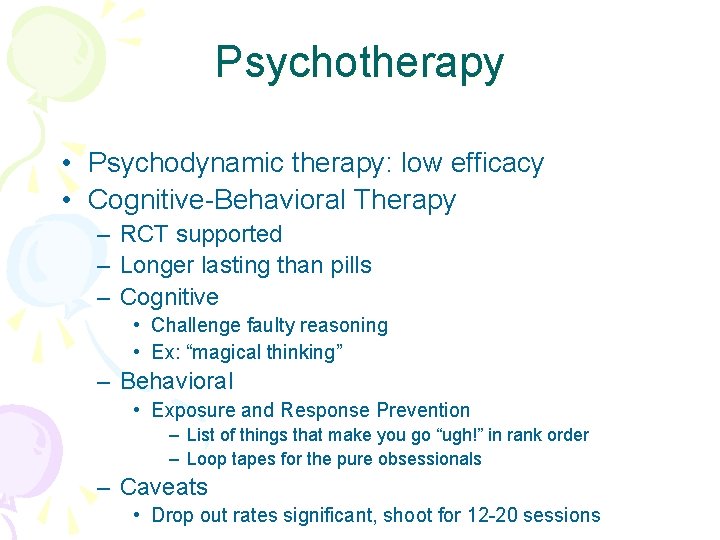 Psychotherapy • Psychodynamic therapy: low efficacy • Cognitive-Behavioral Therapy – RCT supported – Longer