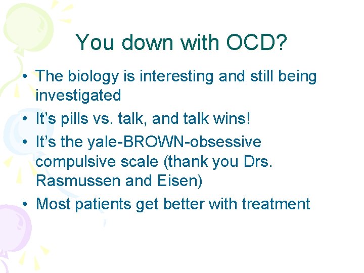 You down with OCD? • The biology is interesting and still being investigated •