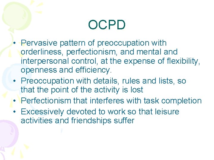 OCPD • Pervasive pattern of preoccupation with orderliness, perfectionism, and mental and interpersonal control,