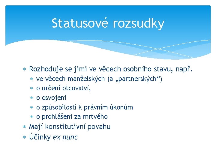 Statusové rozsudky Rozhoduje se jimi ve věcech osobního stavu, např. ve věcech manželských (a