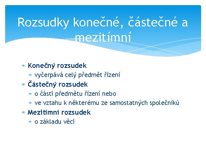 Rozsudky konečné, částečné a mezitímní Konečný rozsudek vyčerpává celý předmět řízení Částečný rozsudek o