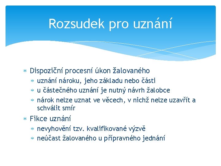 Rozsudek pro uznání Dispoziční procesní úkon žalovaného uznání nároku, jeho základu nebo části u