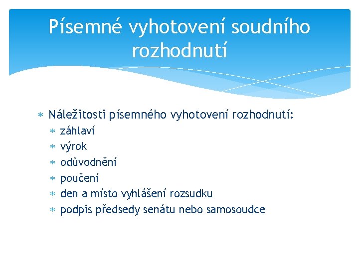 Písemné vyhotovení soudního rozhodnutí Náležitosti písemného vyhotovení rozhodnutí: záhlaví výrok odůvodnění poučení den a
