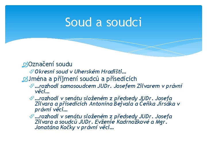 Soud a soudci Označení soudu Okresní soud v Uherském Hradišti… Jména a příjmení soudců