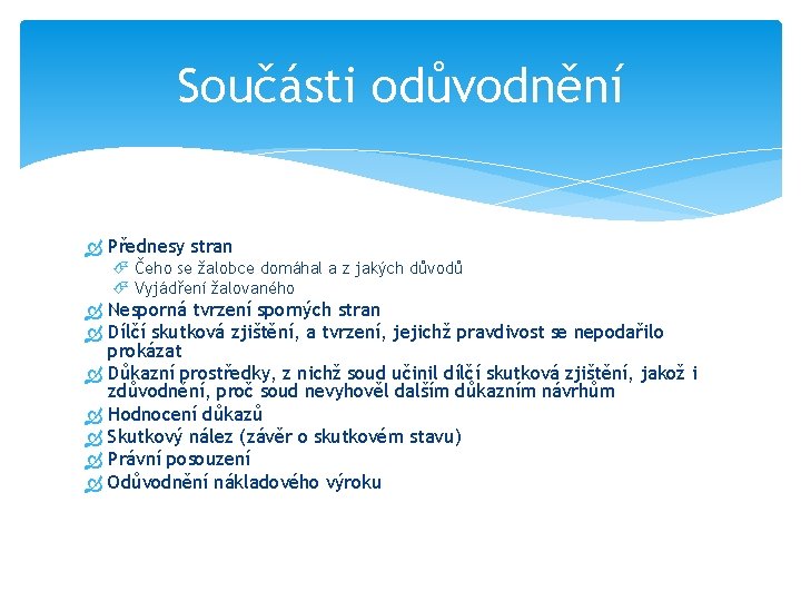 Součásti odůvodnění Přednesy stran Čeho se žalobce domáhal a z jakých důvodů Vyjádření žalovaného
