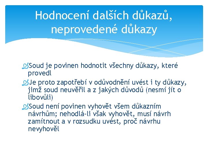 Hodnocení dalších důkazů, neprovedené důkazy Soud je povinen hodnotit všechny důkazy, které provedl Je