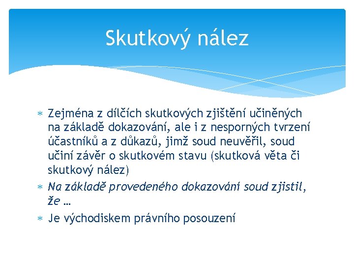 Skutkový nález Zejména z dílčích skutkových zjištění učiněných na základě dokazování, ale i z