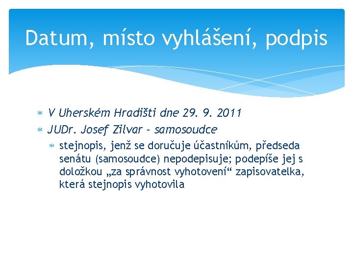 Datum, místo vyhlášení, podpis V Uherském Hradišti dne 29. 9. 2011 JUDr. Josef Zilvar