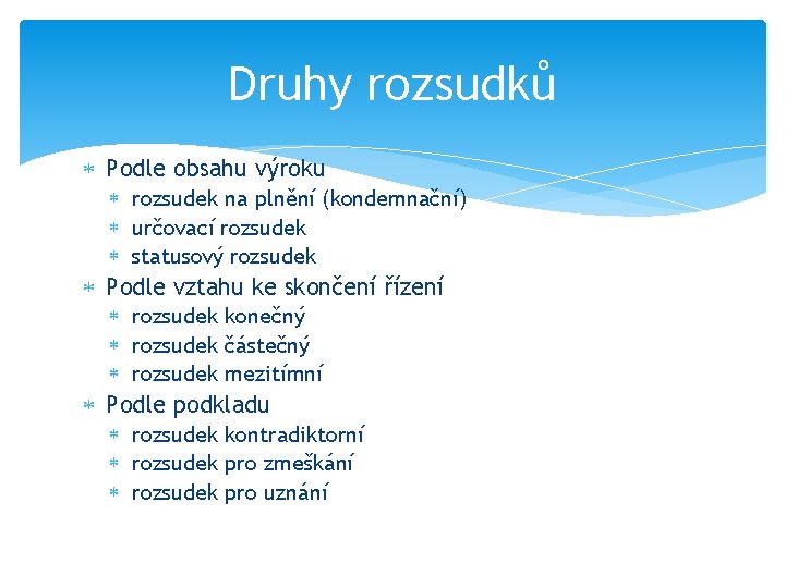 Druhy rozsudků Podle obsahu výroku rozsudek na plnění (kondemnační) určovací rozsudek statusový rozsudek Podle