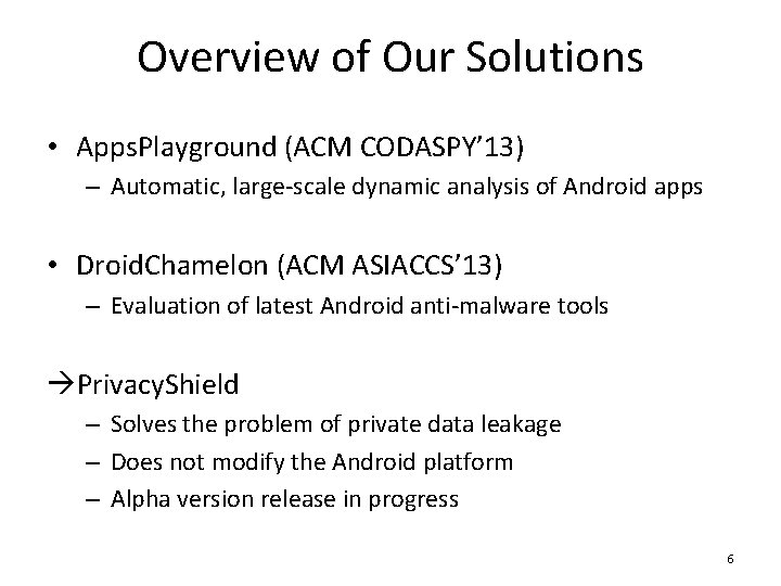 Overview of Our Solutions • Apps. Playground (ACM CODASPY’ 13) – Automatic, large-scale dynamic