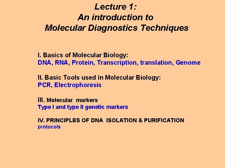 Lecture 1: An introduction to Molecular Diagnostics Techniques I. Basics of Molecular Biology: DNA,
